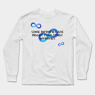 Some Infinities are Bigger than Other Infinities Long Sleeve T-Shirt